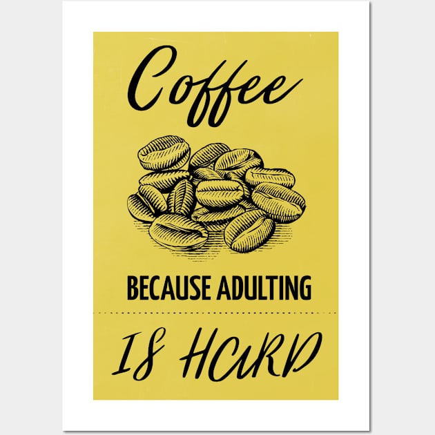 Coffee because adulting is hard Wall Art by Art Cube